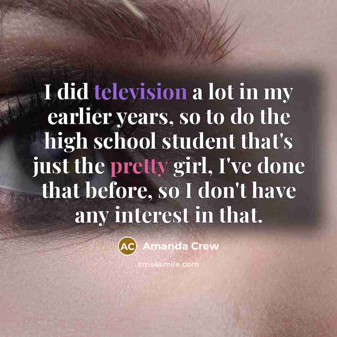 “I did television a lot in my earlier years, so…” quote by Amanda Crew