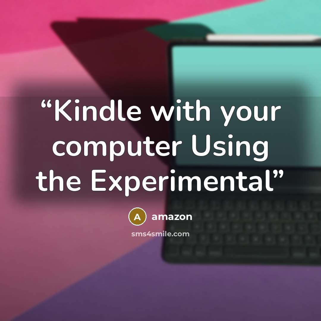 “Kindle with your computer Using the Experimental” quote by Amazon
