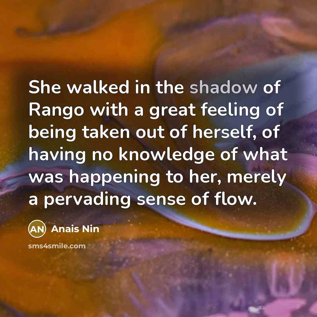 “She walked in the shadow of Rango with a great…” quote by Anais Nin