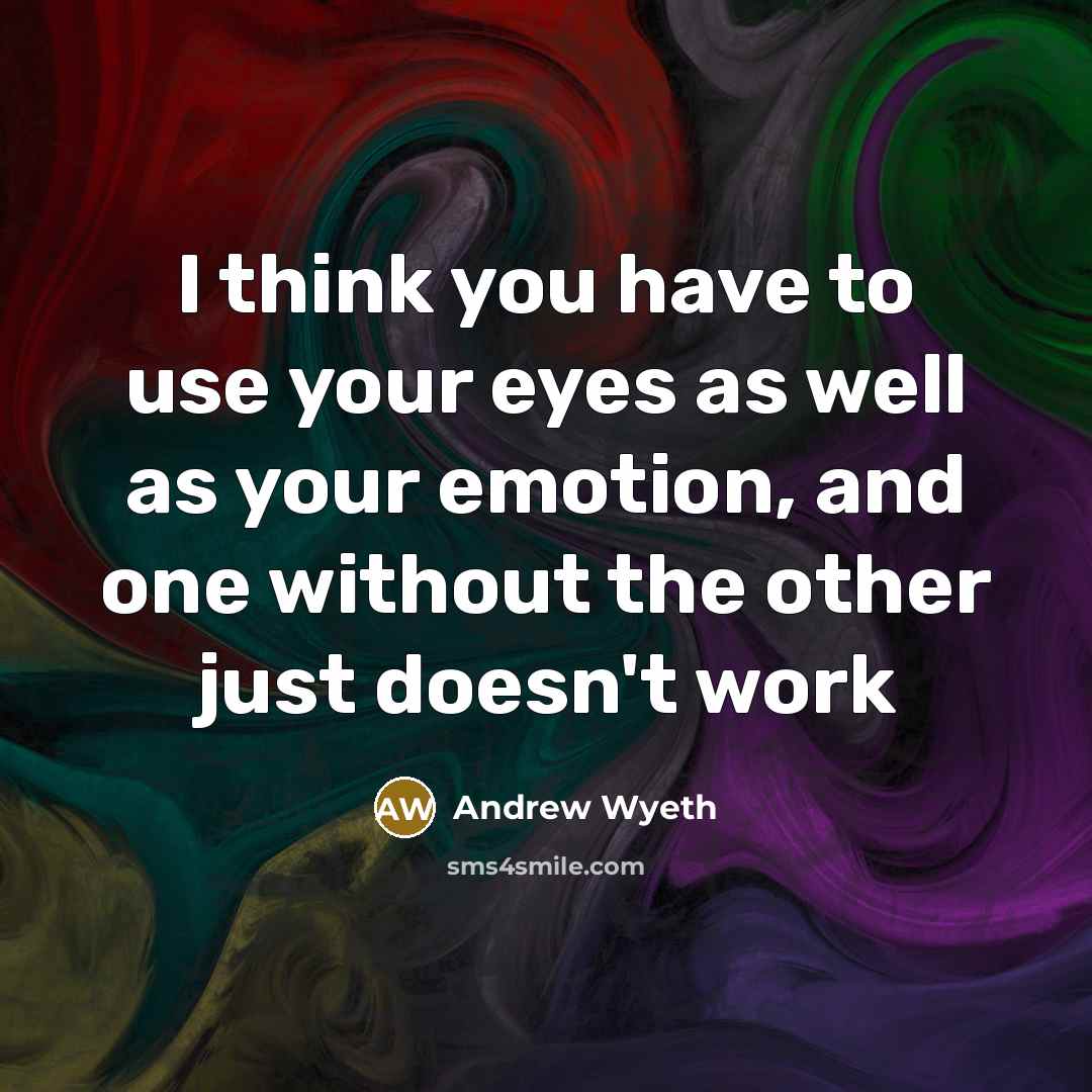 “I think you have to use your eyes as well…” quote by Andrew Wyeth