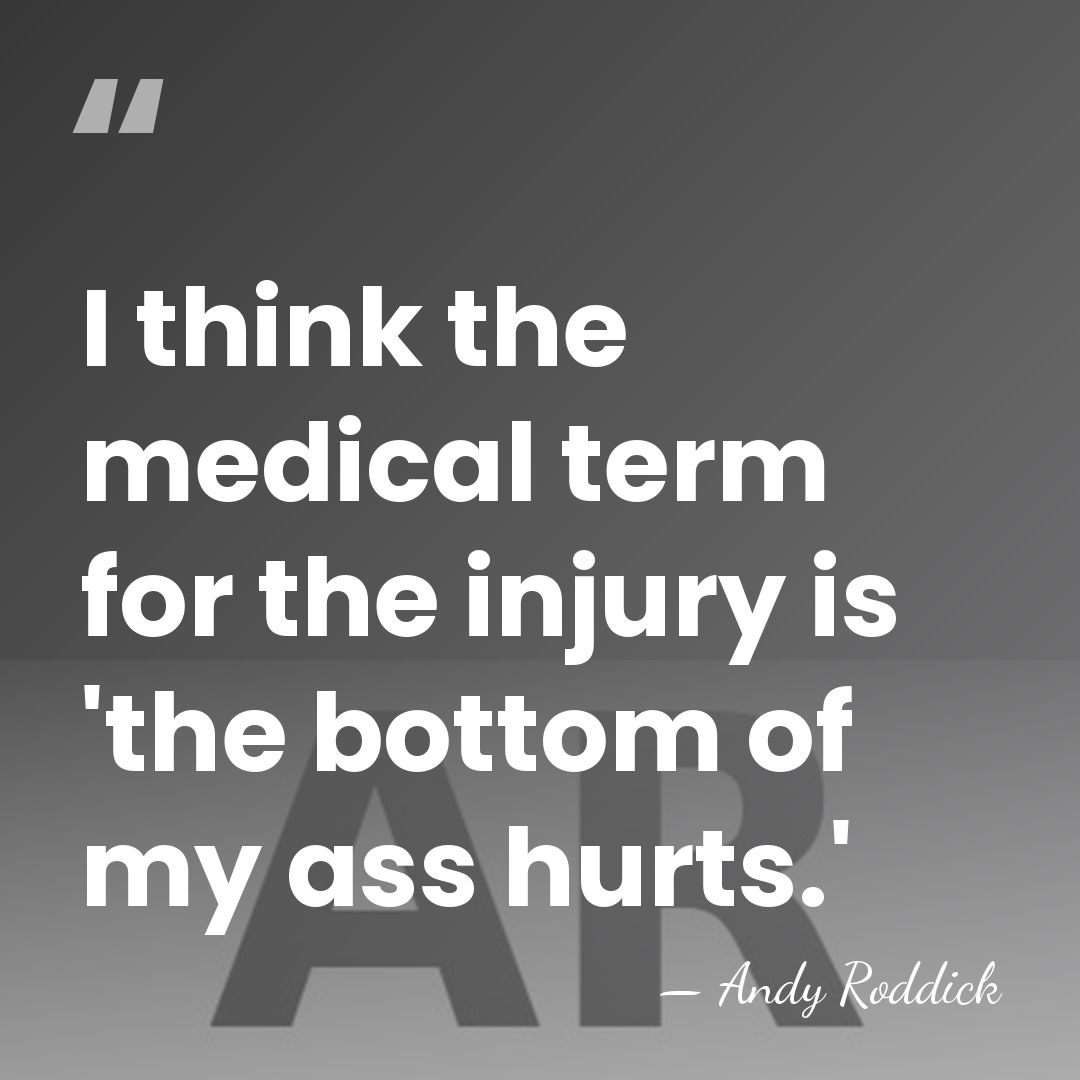 I think the medical term for the injury is 'the bottom of&hellip; - Andy Roddick