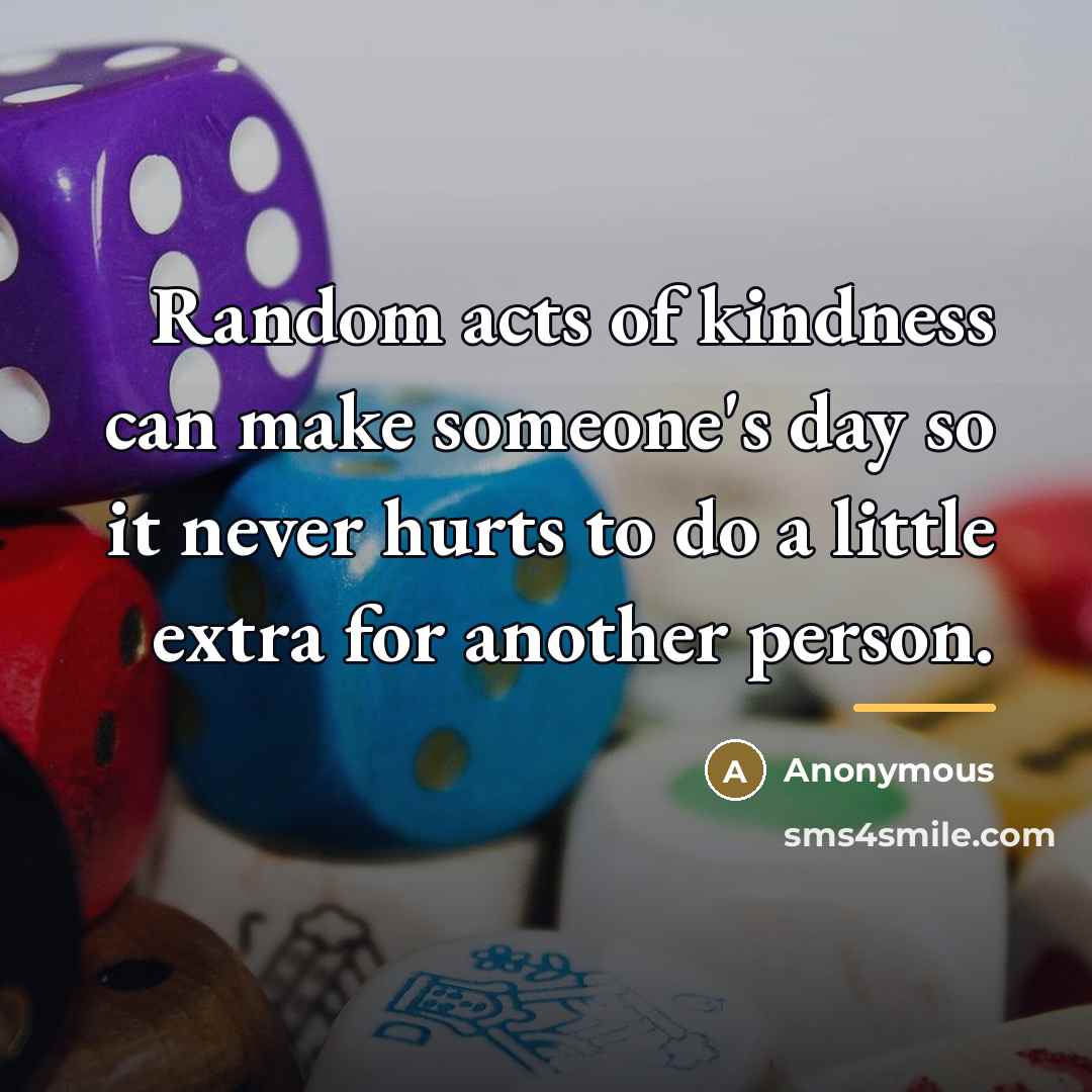 “Random acts of kindness can make someone's day so it…” quote by Anonymous