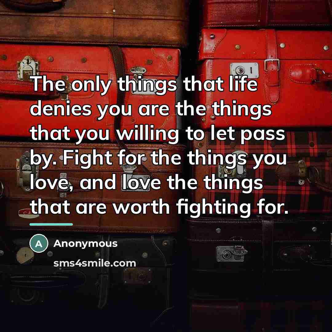 “The only things that life denies you are the things…” quote by Anonymous