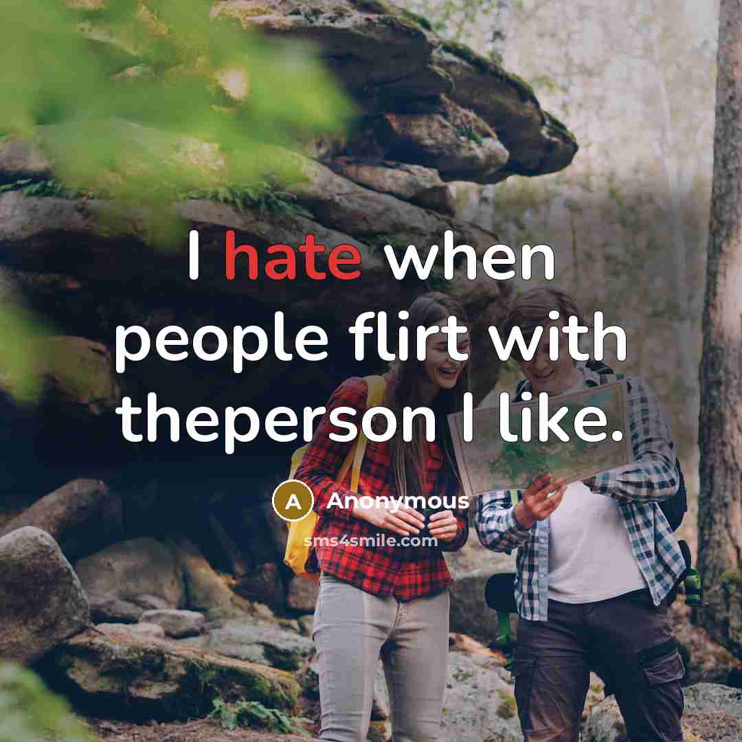 “I hate when people flirt with theperson I like.…” quote by Anonymous