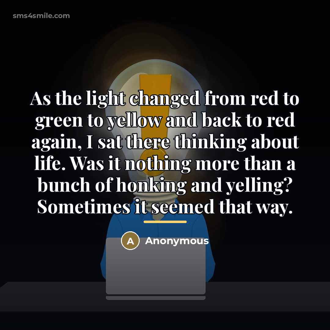 “As the light changed from red to green to yellow…” quote by Anonymous