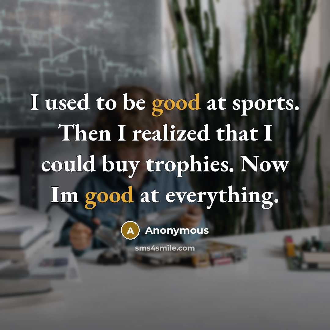 “I used to be good at sports. Then I realized…” quote by Anonymous