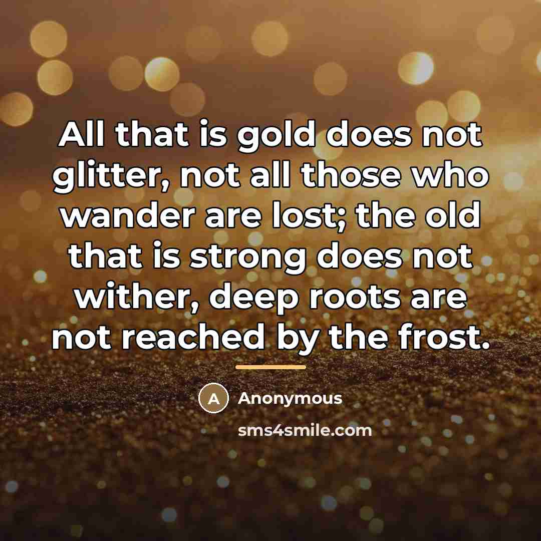 “All that is gold does not glitter, not all those…” quote by Anonymous
