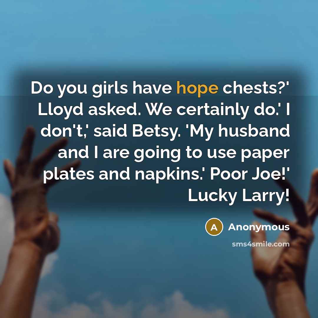 “Do you girls have hope chests?' Lloyd asked. We certainly…” quote by Anonymous