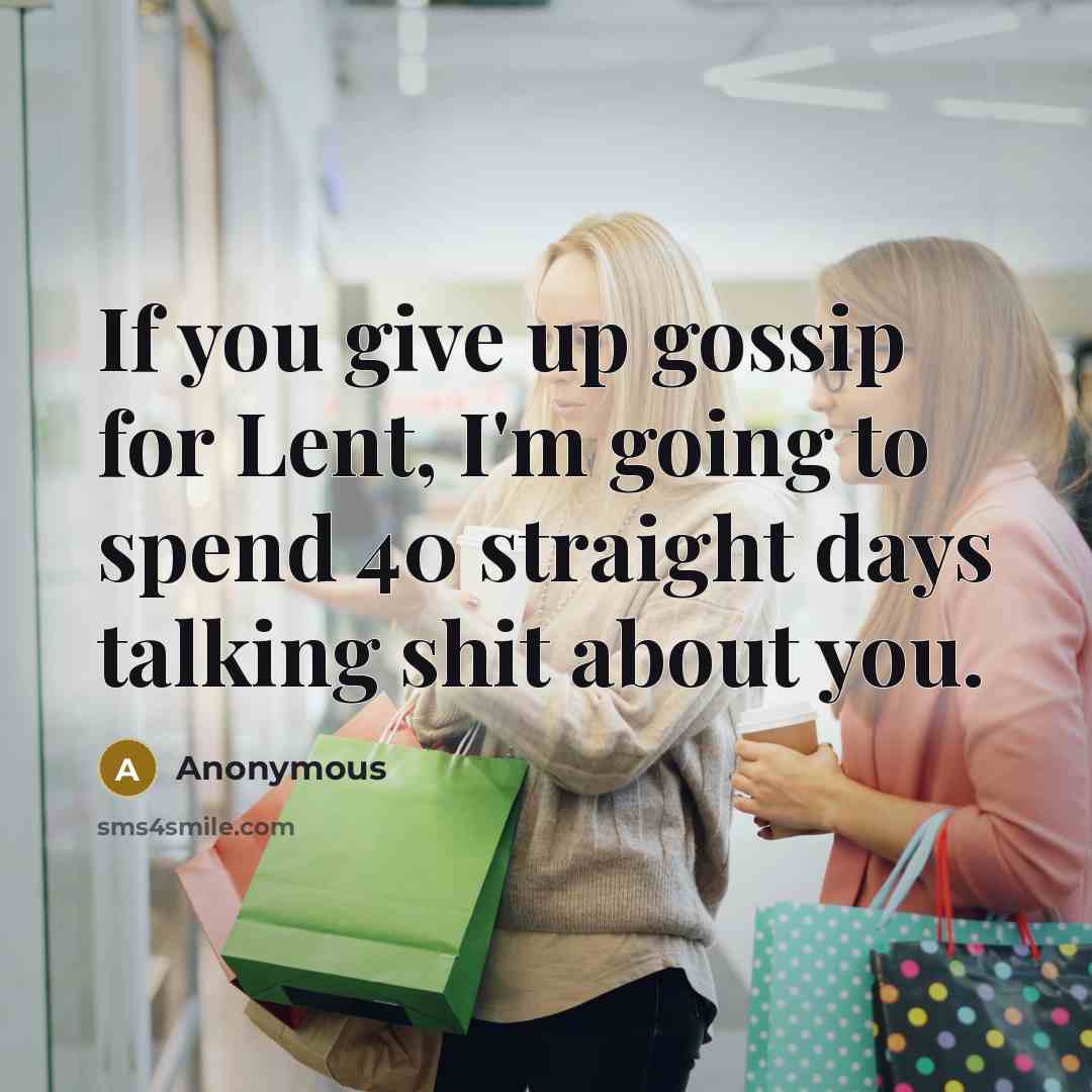 “If you give up gossip for Lent, I'm going to…” quote by Anonymous