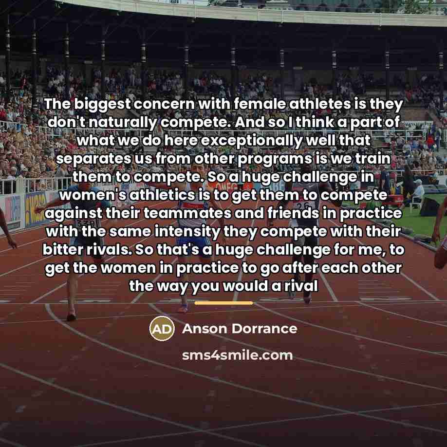“The biggest concern with female athletes is they don't naturally…” quote by Anson Dorrance