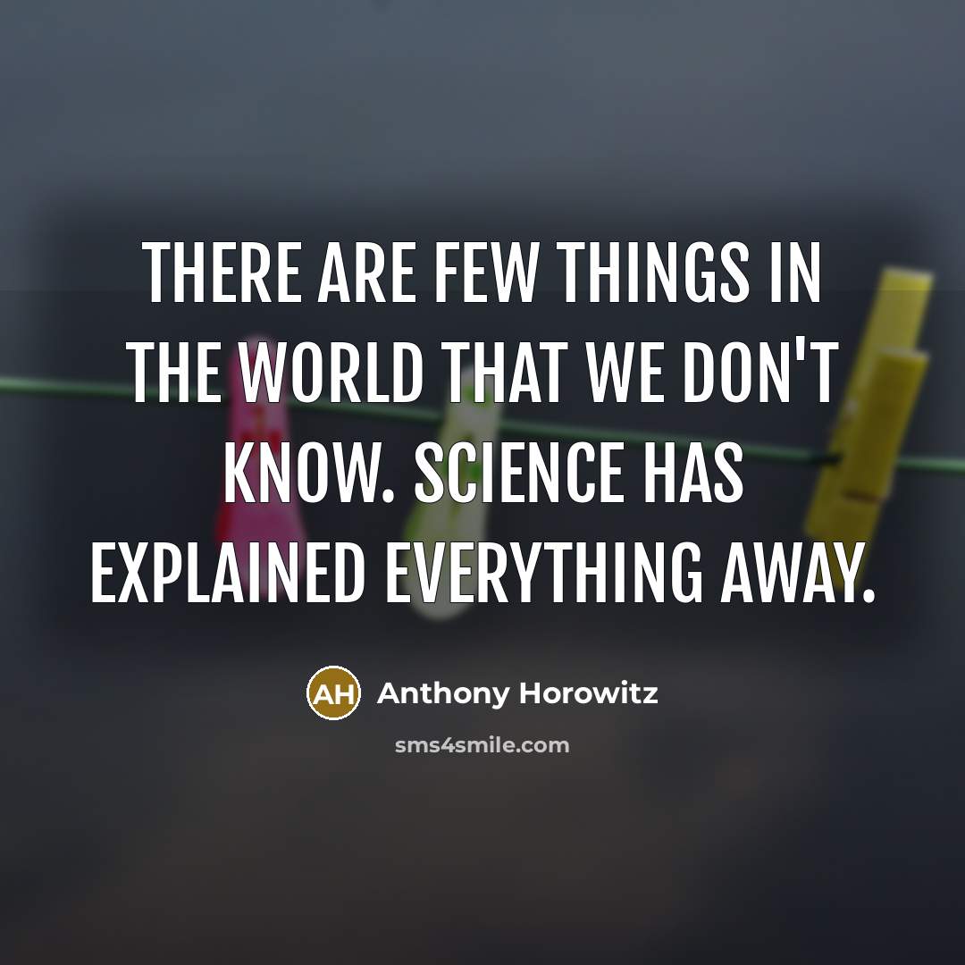“There are few things in the world that we don't…” quote by Anthony Horowitz