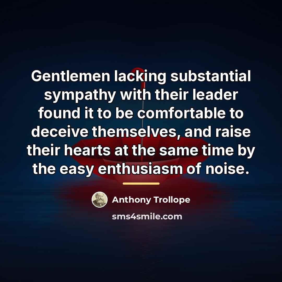 “Gentlemen lacking substantial sympathy with their leader found it to…” quote by Anthony Trollope