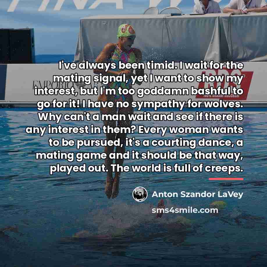 “I've always been timid. I wait for the mating signal,…” quote by Anton Szandor LaVey