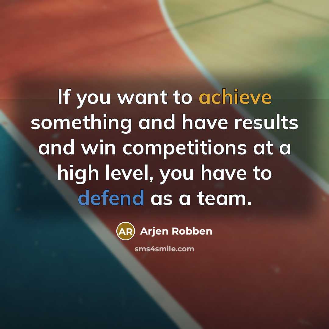 “If you want to achieve something and have results and…” quote by Arjen Robben