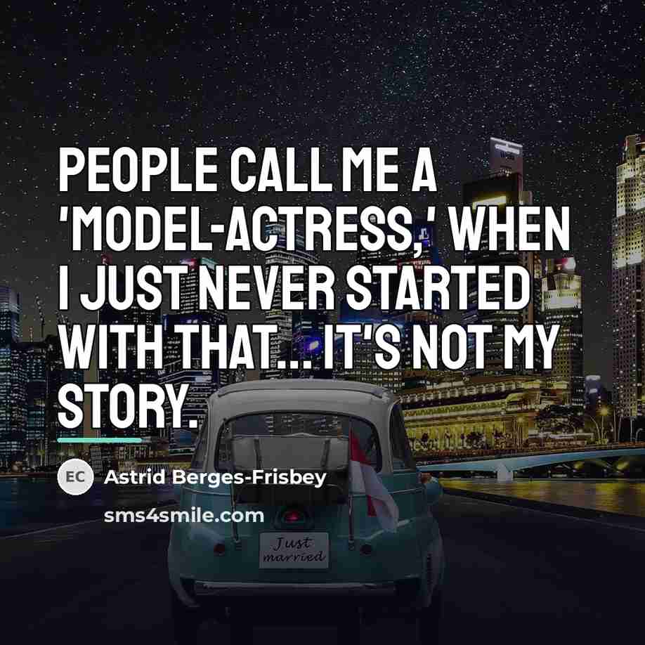 “People call me a 'model-actress,' when I just never started…” quote by Astrid Berges-Frisbey