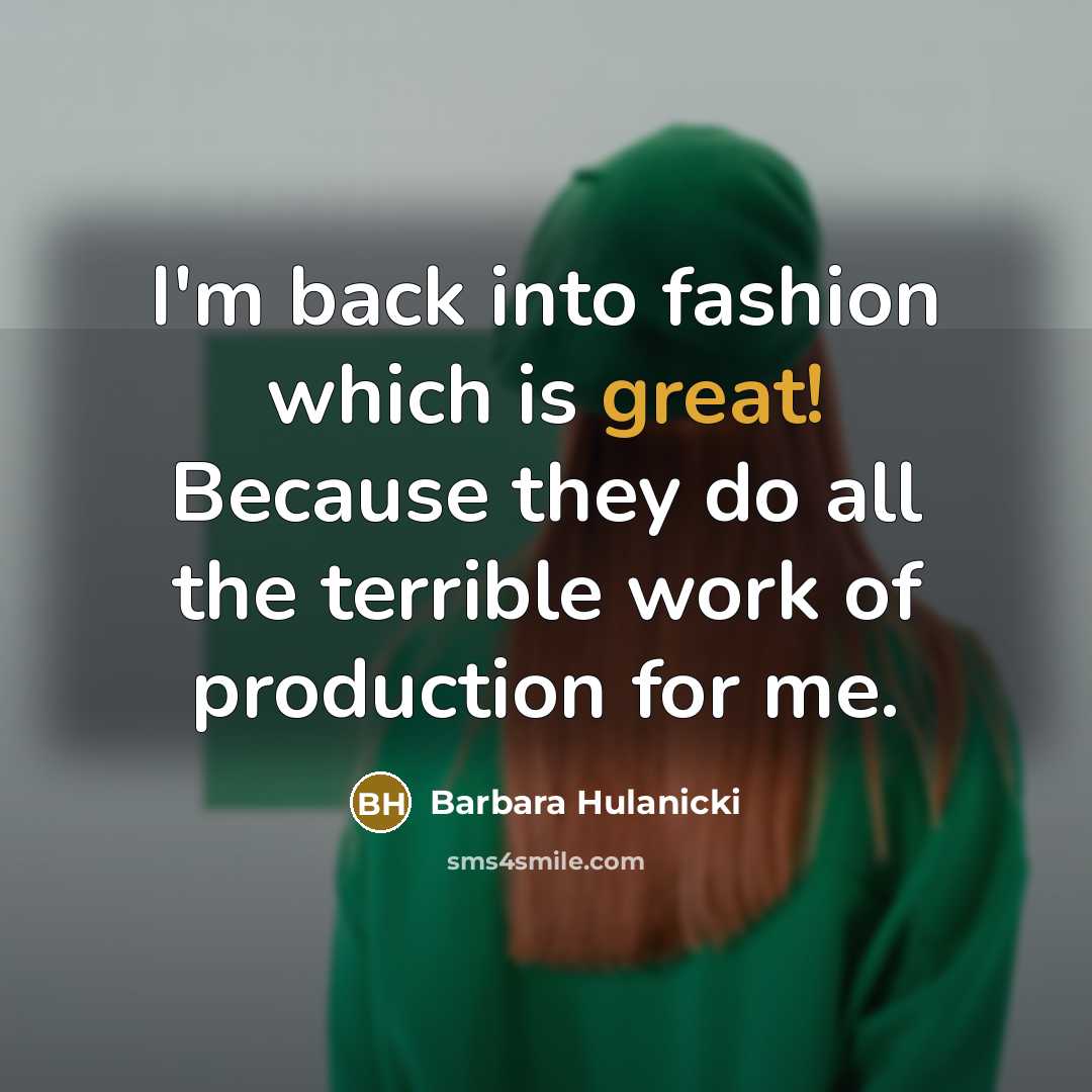 “I'm back into fashion which is great! Because they do…” quote by Barbara Hulanicki