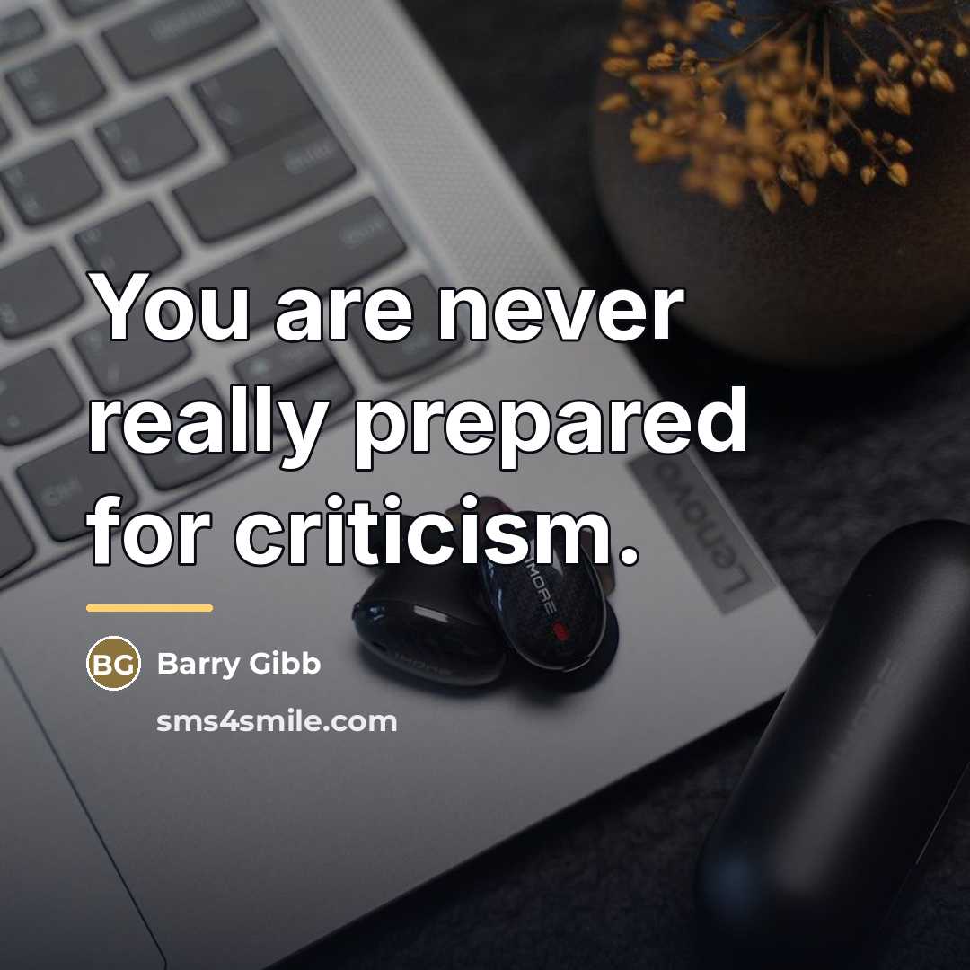 “You are never really prepared for criticism.…” quote by Barry Gibb