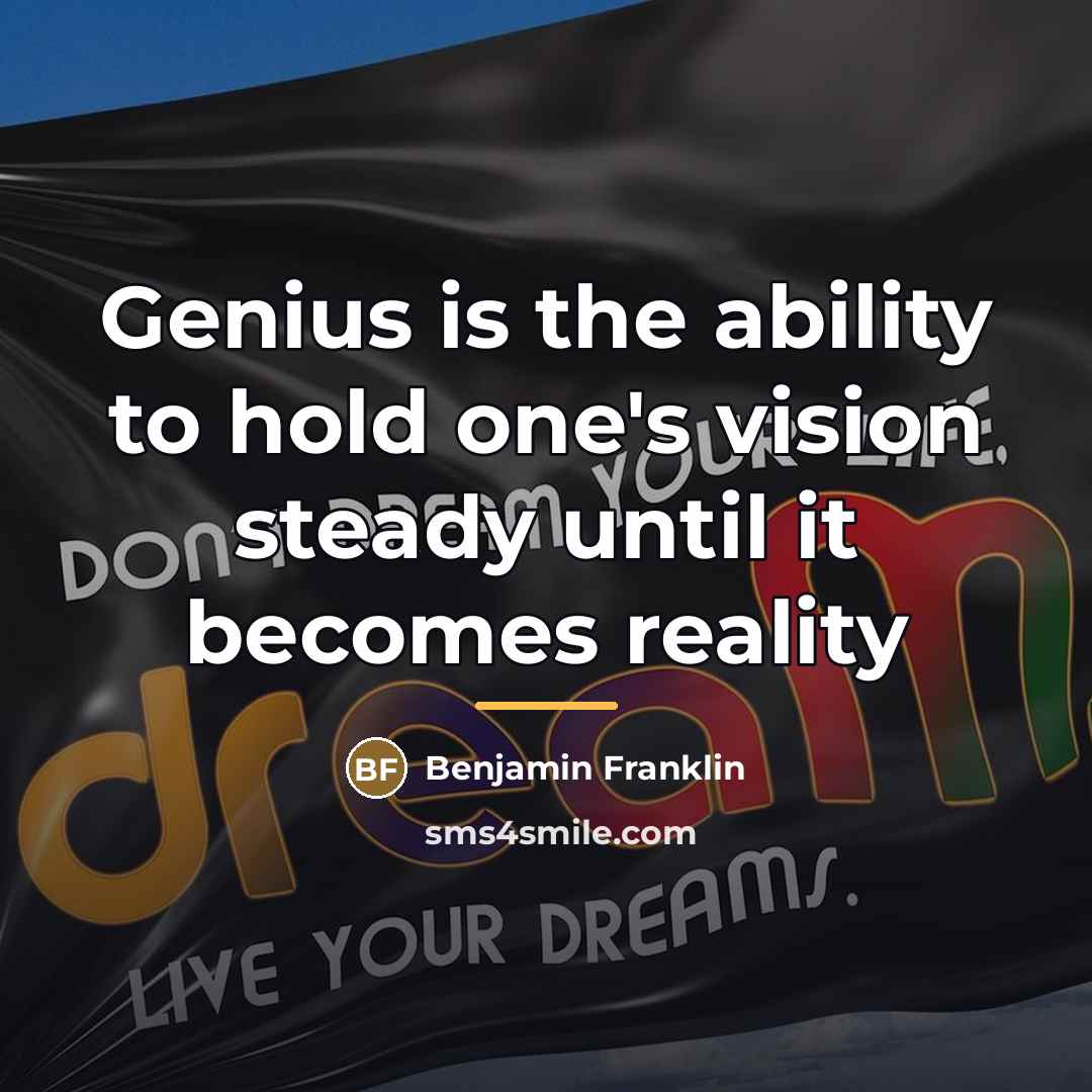 “Genius is the ability to hold one's vision steady until…” quote by Benjamin Franklin
