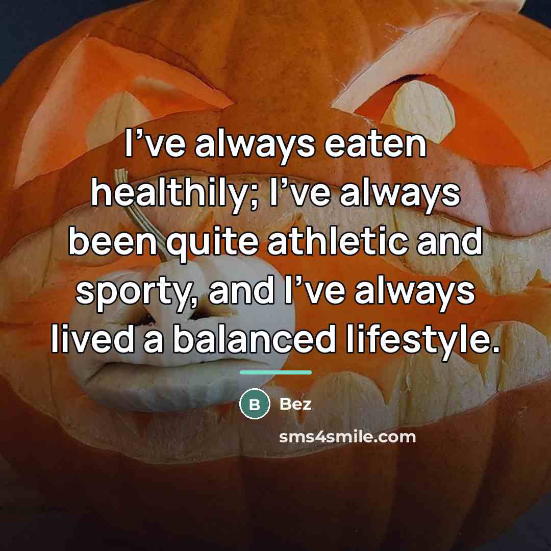 “I've always eaten healthily; I've always been quite athletic and…” quote by Bez