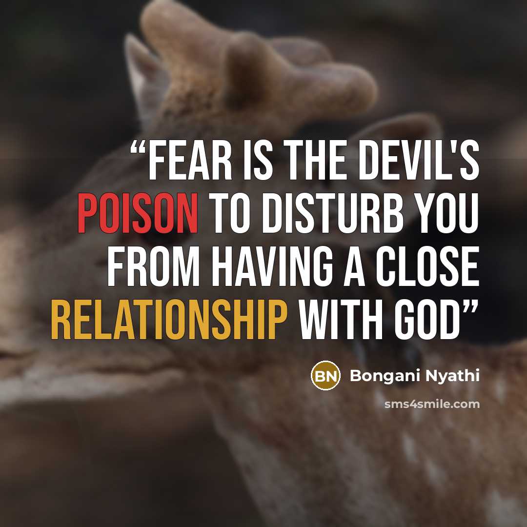“fear is the devil's poison to disturb you from having a close relationship with God” quote by Bongani Nyathi