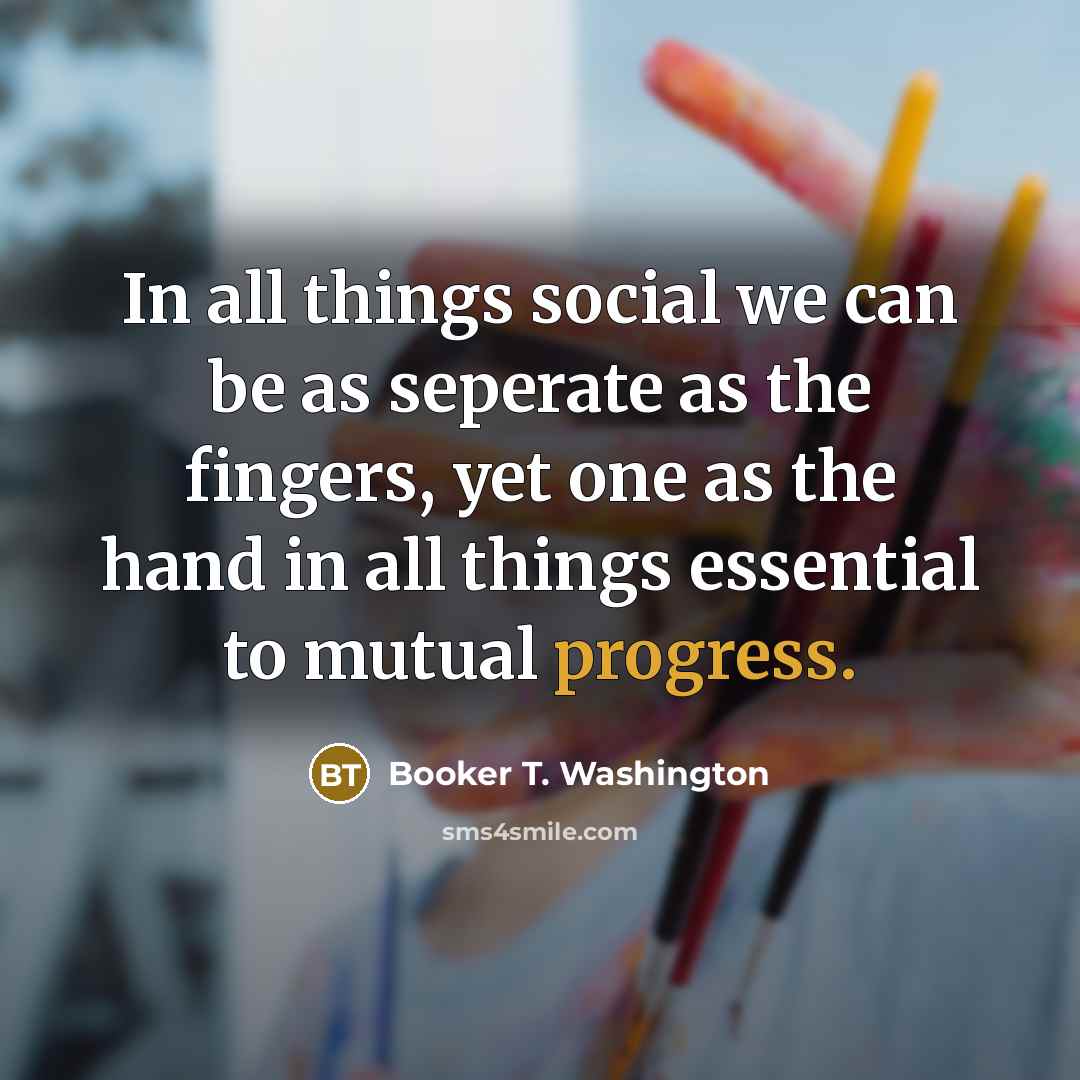 “In all things social we can be as seperate as…” quote by Booker T. Washington