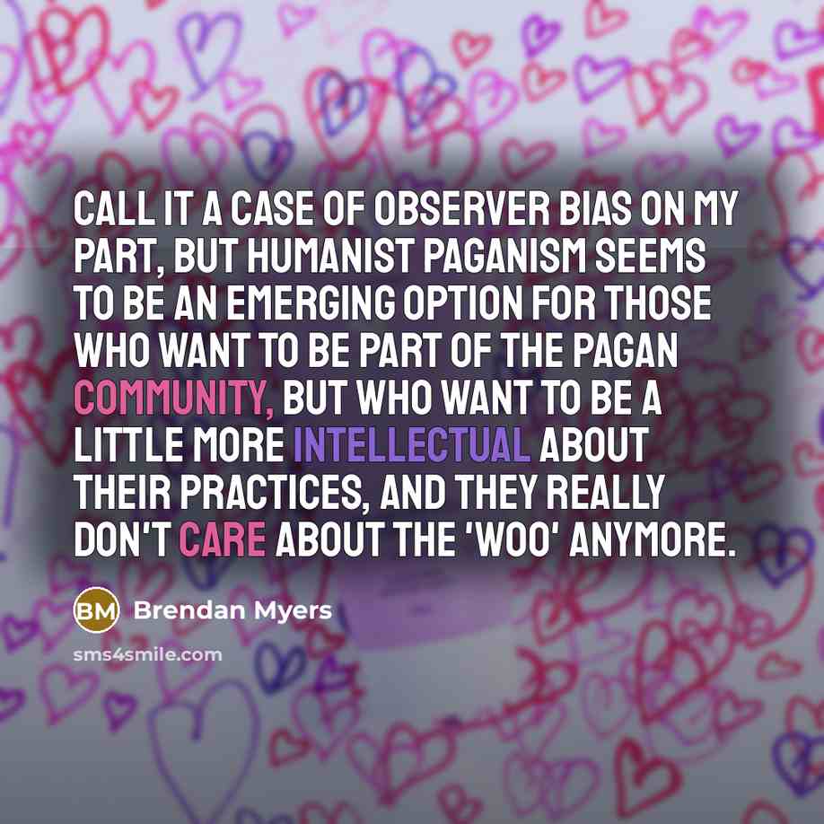 “Call it a case of observer bias on my part,…” quote by Brendan Myers