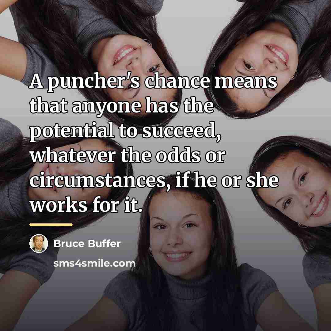 “A puncher's chance means that anyone has the potential to…” quote by Bruce Buffer