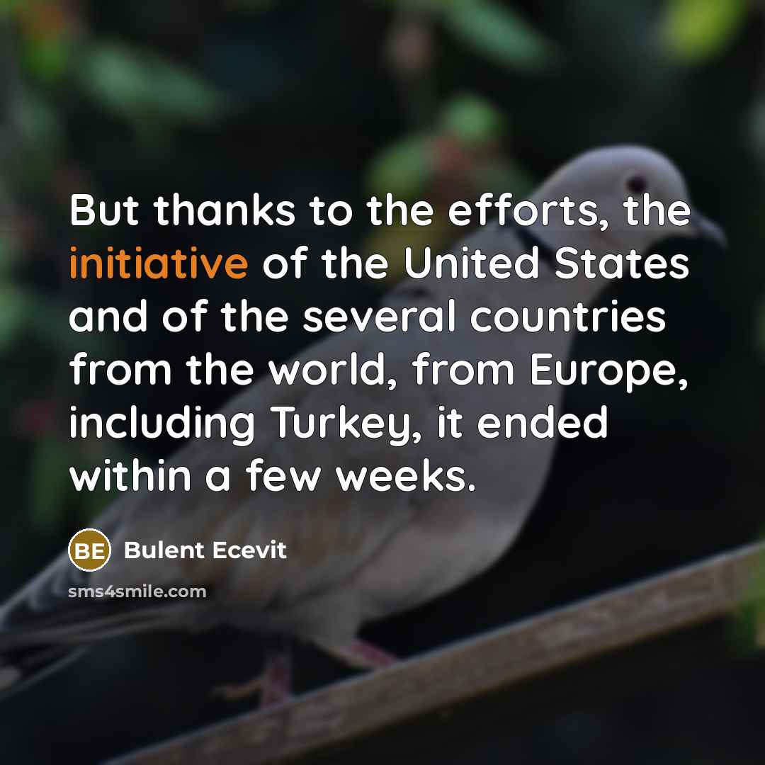 “But thanks to the efforts, the initiative of the United…” quote by Bulent Ecevit