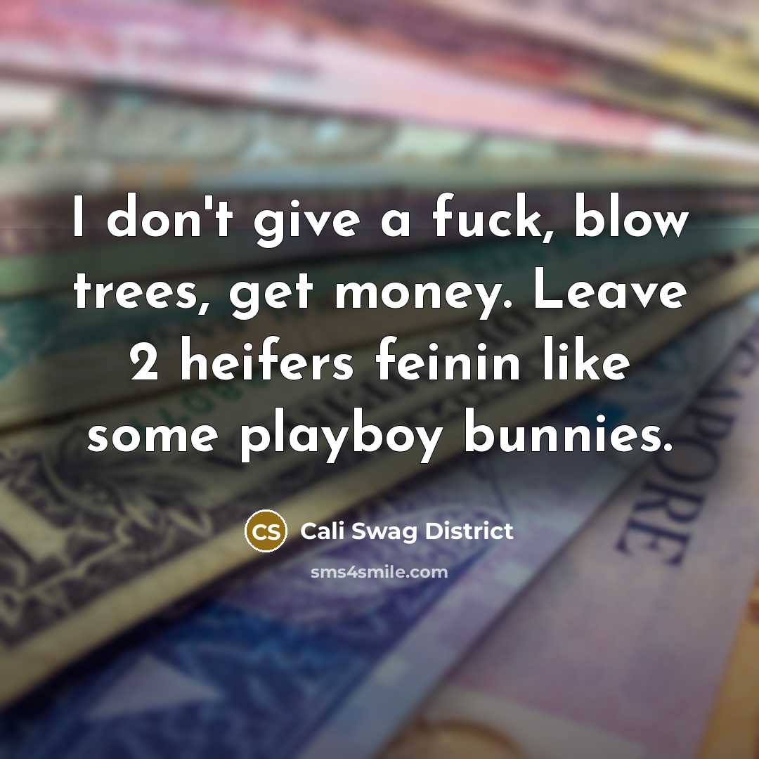 “I don't give a fuck, blow trees, get money. Leave…” quote by Cali Swag District