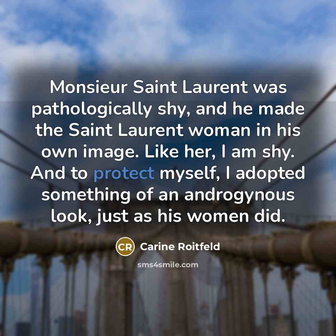 “Monsieur Saint Laurent was pathologically shy, and he made the…” quote by Carine Roitfeld