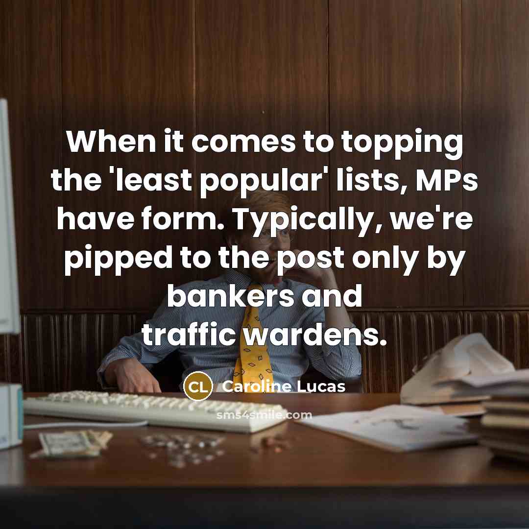 “When it comes to topping the 'least popular' lists, MPs…” quote by Caroline Lucas