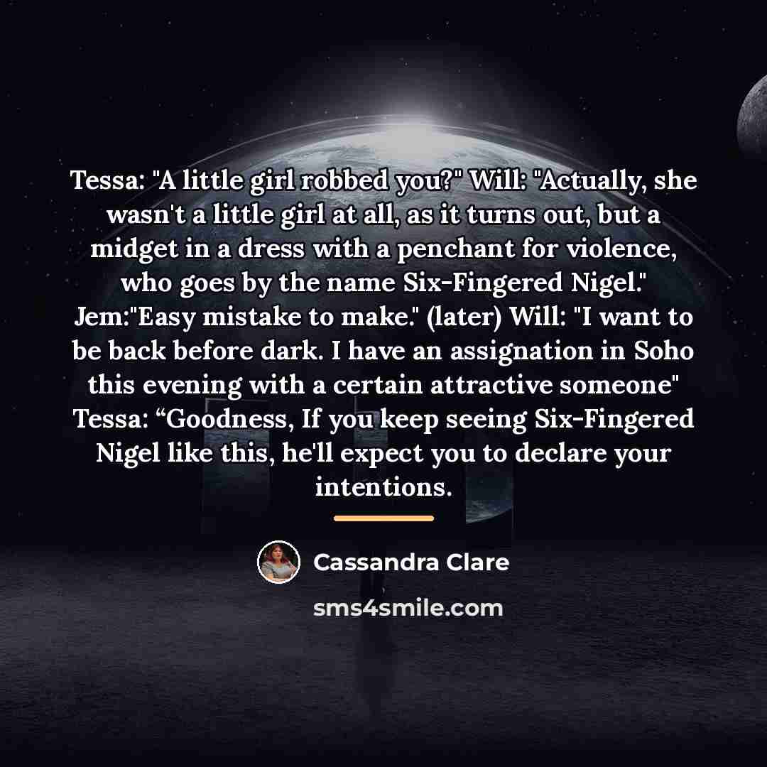 “Tessa: "A little girl robbed you?" Will: "Actually, she wasn't…” quote by Cassandra Clare