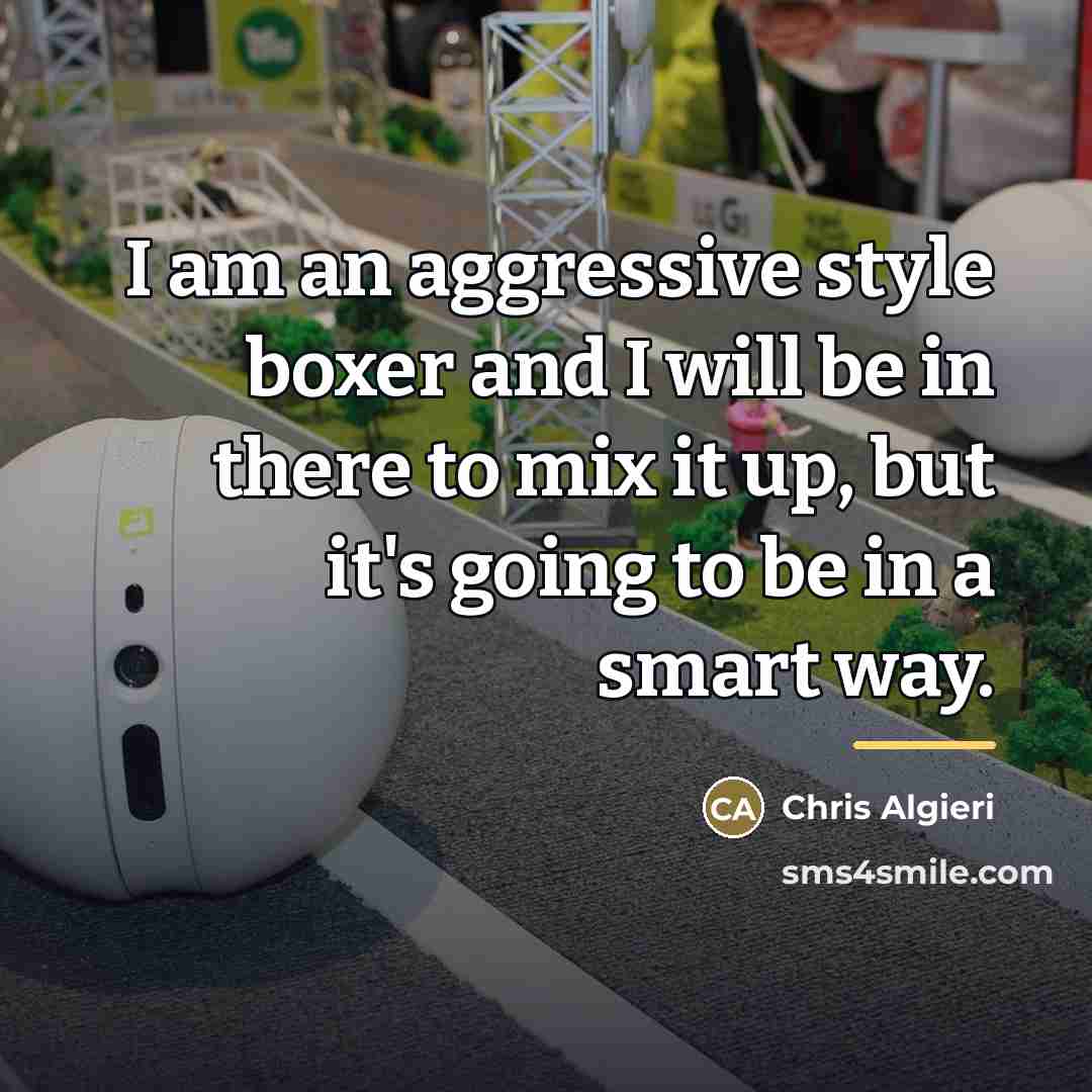 “I am an aggressive style boxer and I will be…” quote by Chris Algieri