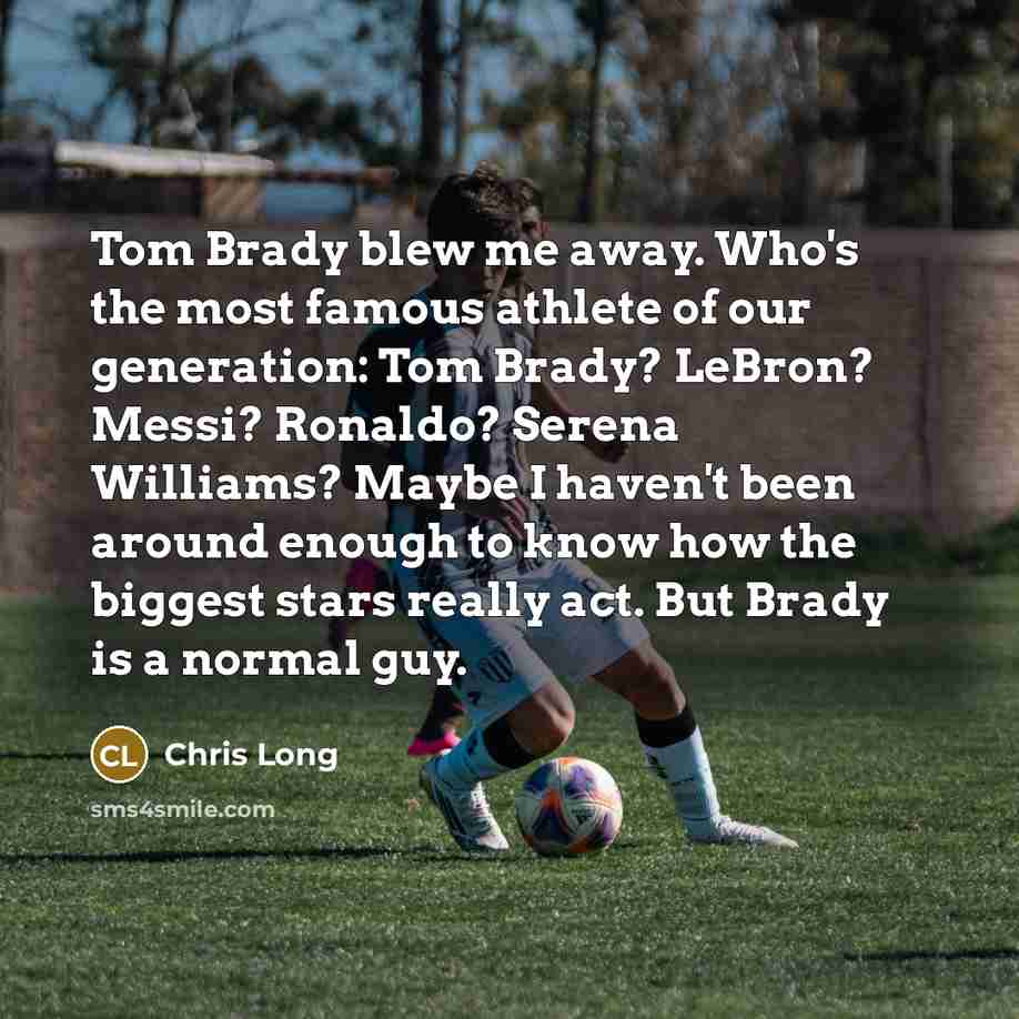 “Tom Brady blew me away. Who's the most famous athlete…” quote by Chris Long