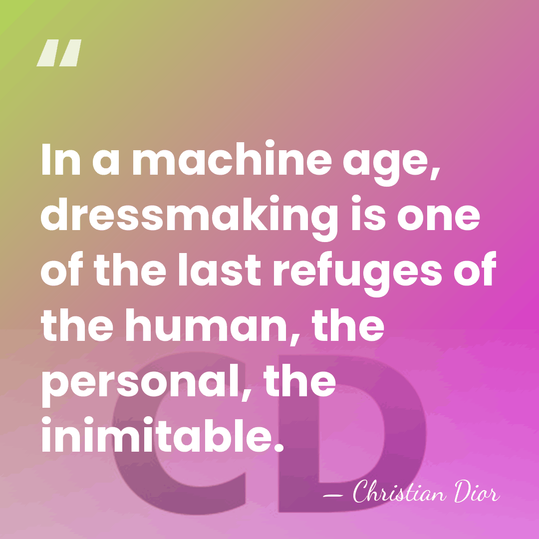 In a machine age, dressmaking is one of the last refuges of&hellip; - Christian Dior