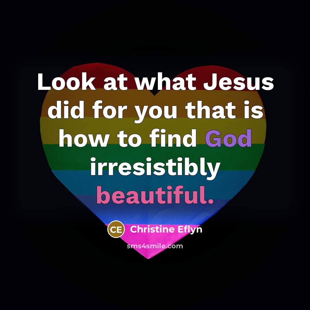 “Look at what Jesus did for you that is how…” quote by Christine Eflyn