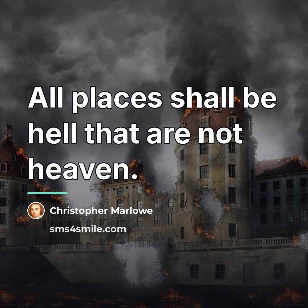 “All places shall be hell that are not heaven.…” quote by Christopher Marlowe