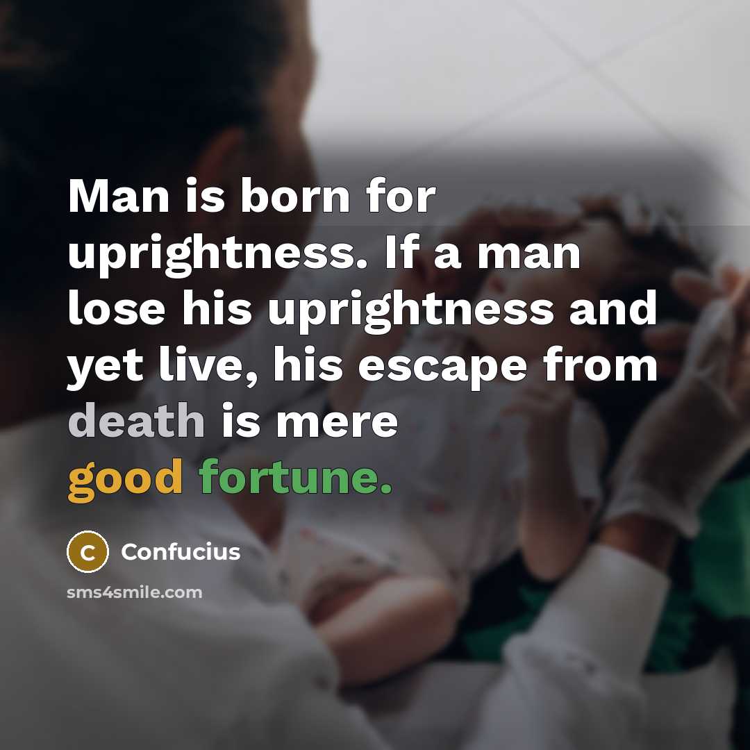 “Man is born for uprightness. If a man lose his…” quote by Confucius