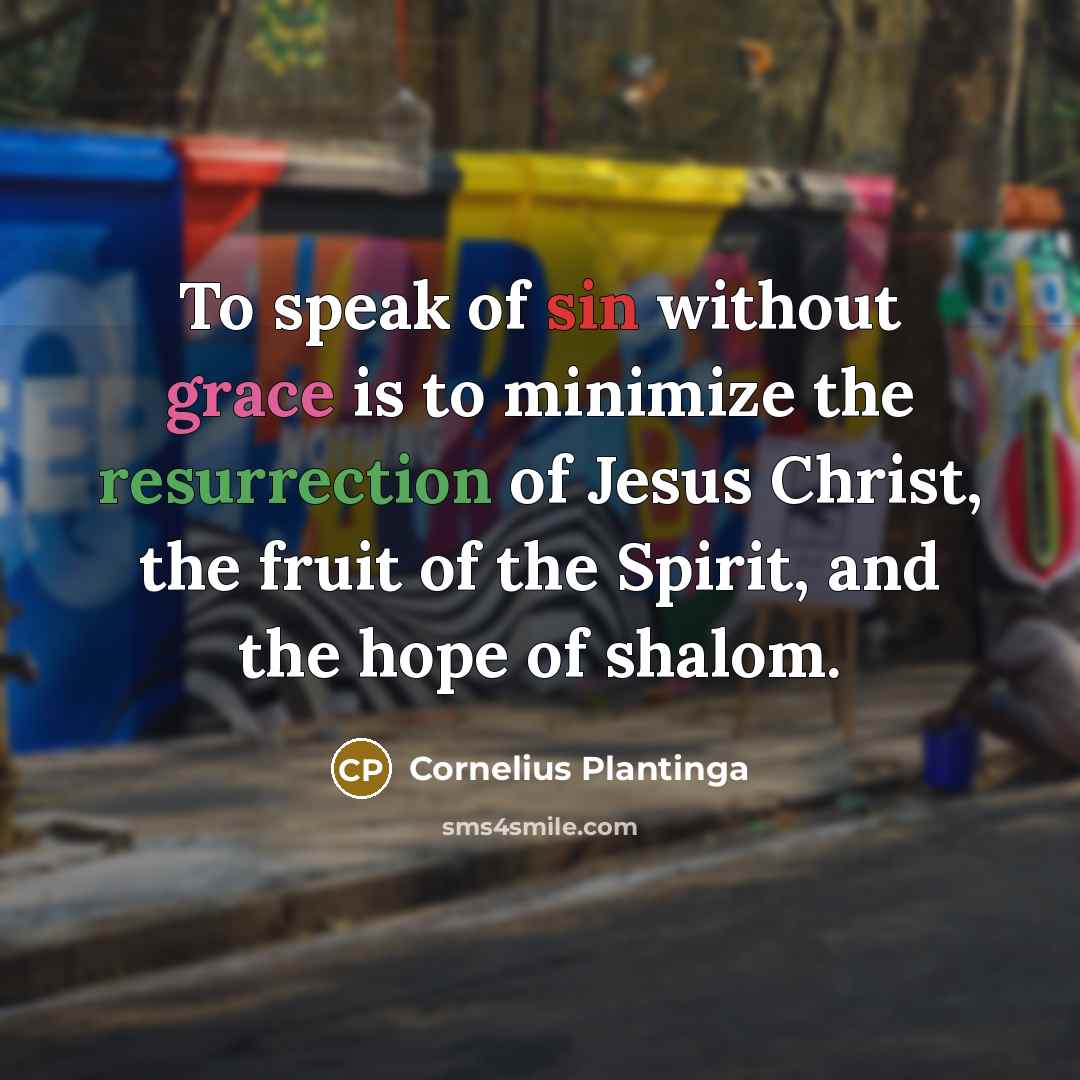 “To speak of sin without grace is to minimize the…” quote by Cornelius Plantinga