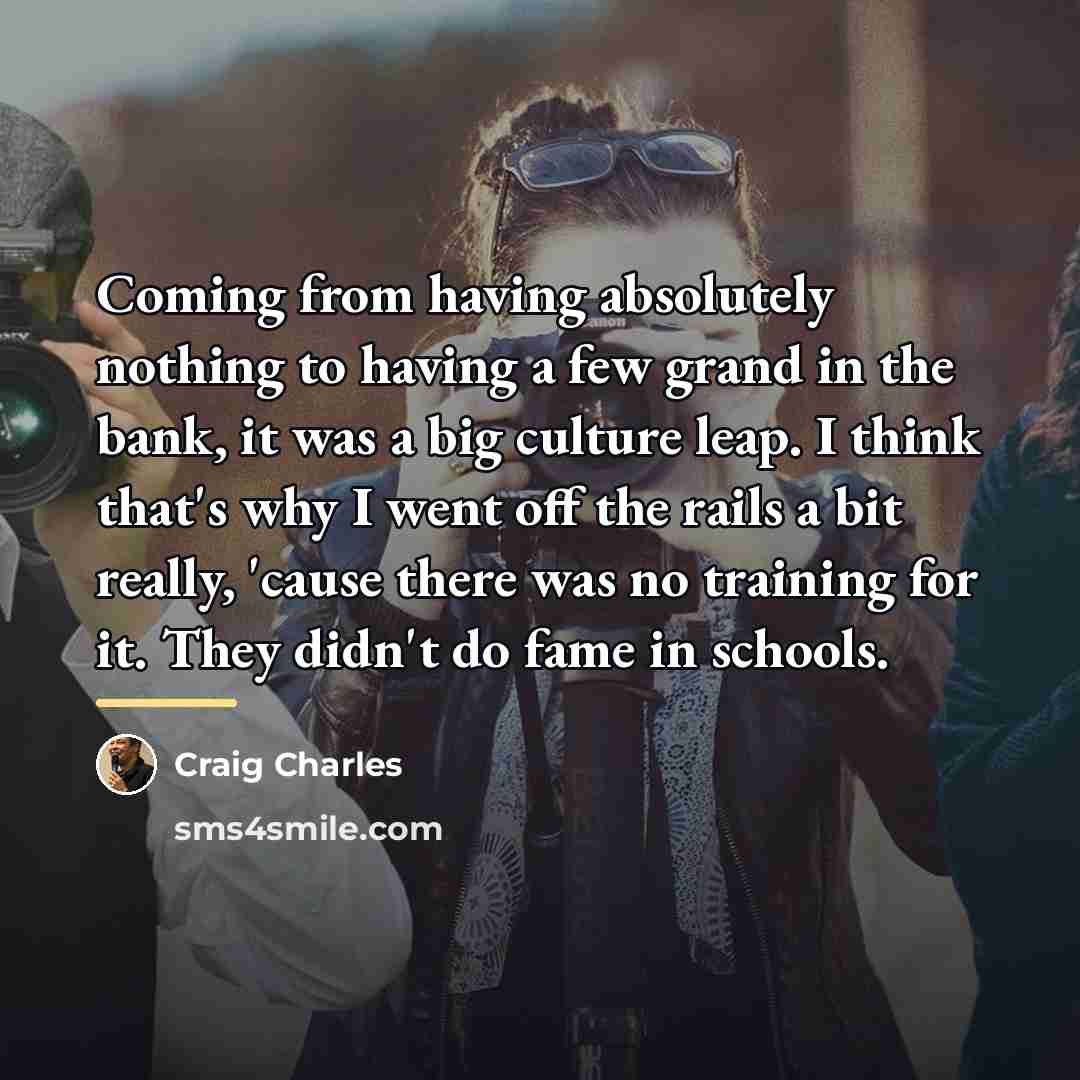 “Coming from having absolutely nothing to having a few grand…” quote by Craig Charles