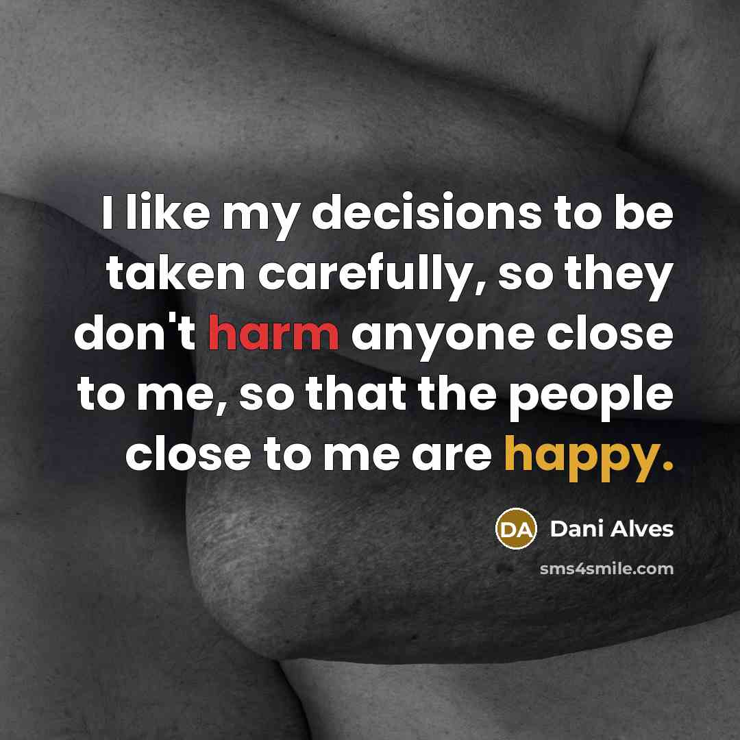 “I like my decisions to be taken carefully, so they…” quote by Dani Alves