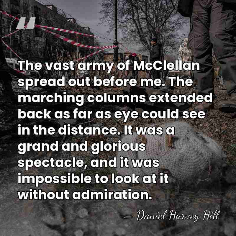 The vast army of McClellan spread out before me. The marching columns&hellip; - Daniel H. Hill