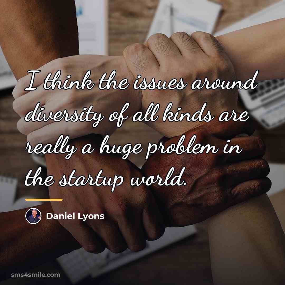 “I think the issues around diversity of all kinds are…” quote by Daniel Lyons