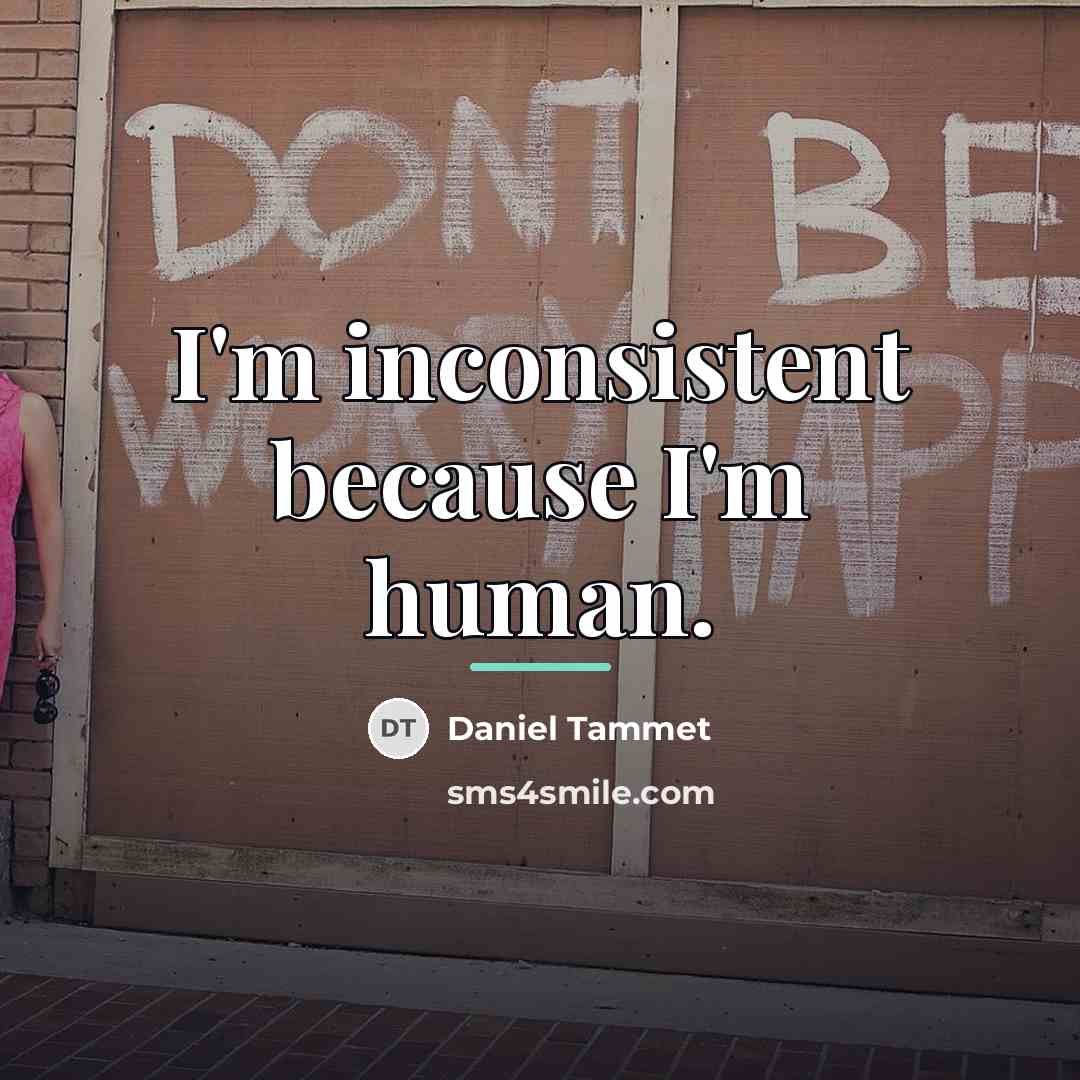 “I'm inconsistent because I'm human.…” quote by Daniel Tammet