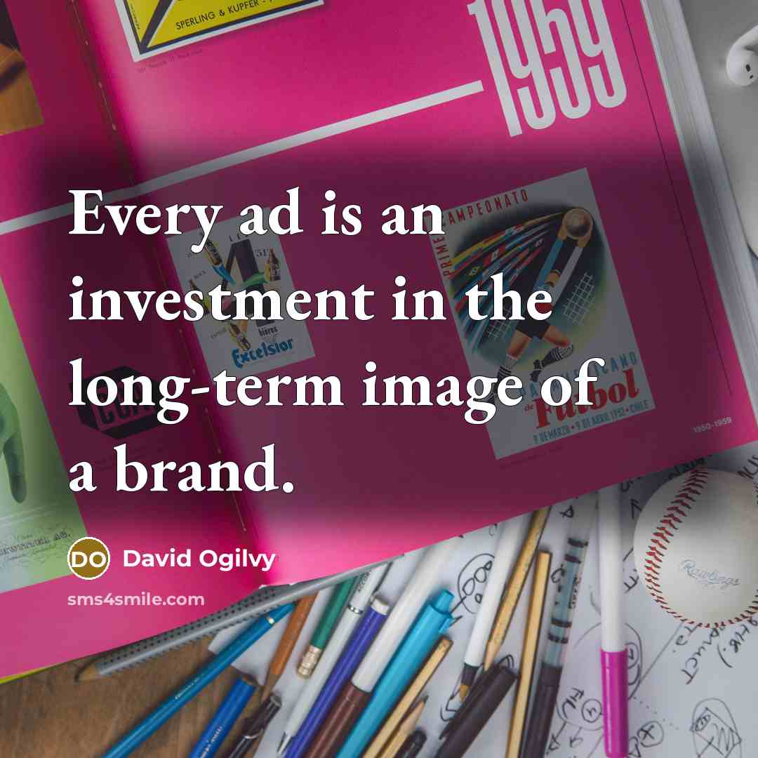 “Every ad is an investment in the long-term image of…” quote by David Ogilvy