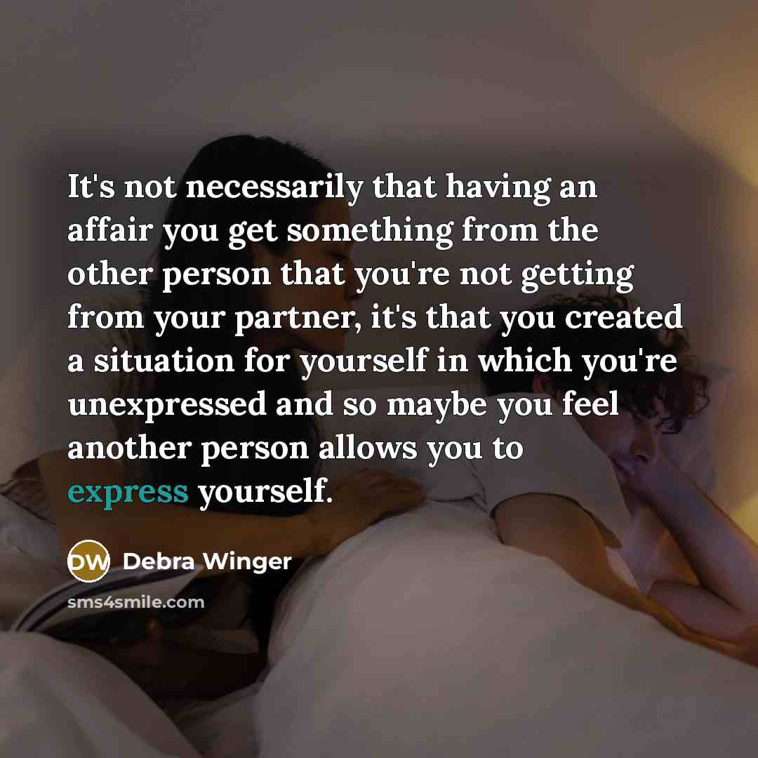 “It's not necessarily that having an affair you get something…” quote by Debra Winger