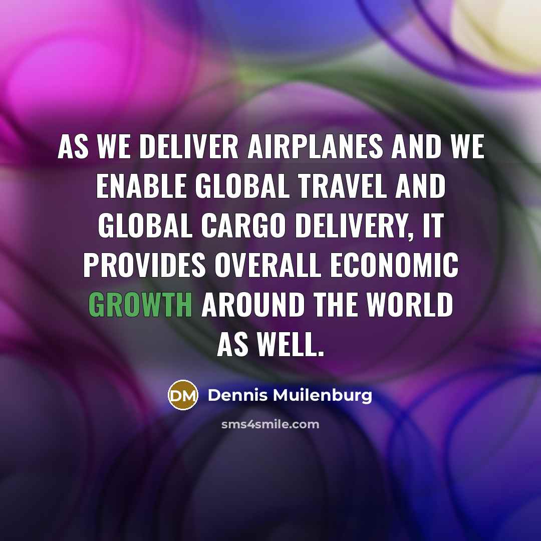 “As we deliver airplanes and we enable global travel and…” quote by Dennis Muilenburg