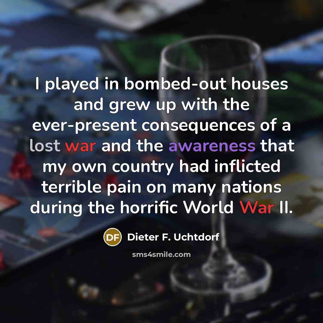 “I played in bombed-out houses and grew up with the…” quote by Dieter F. Uchtdorf