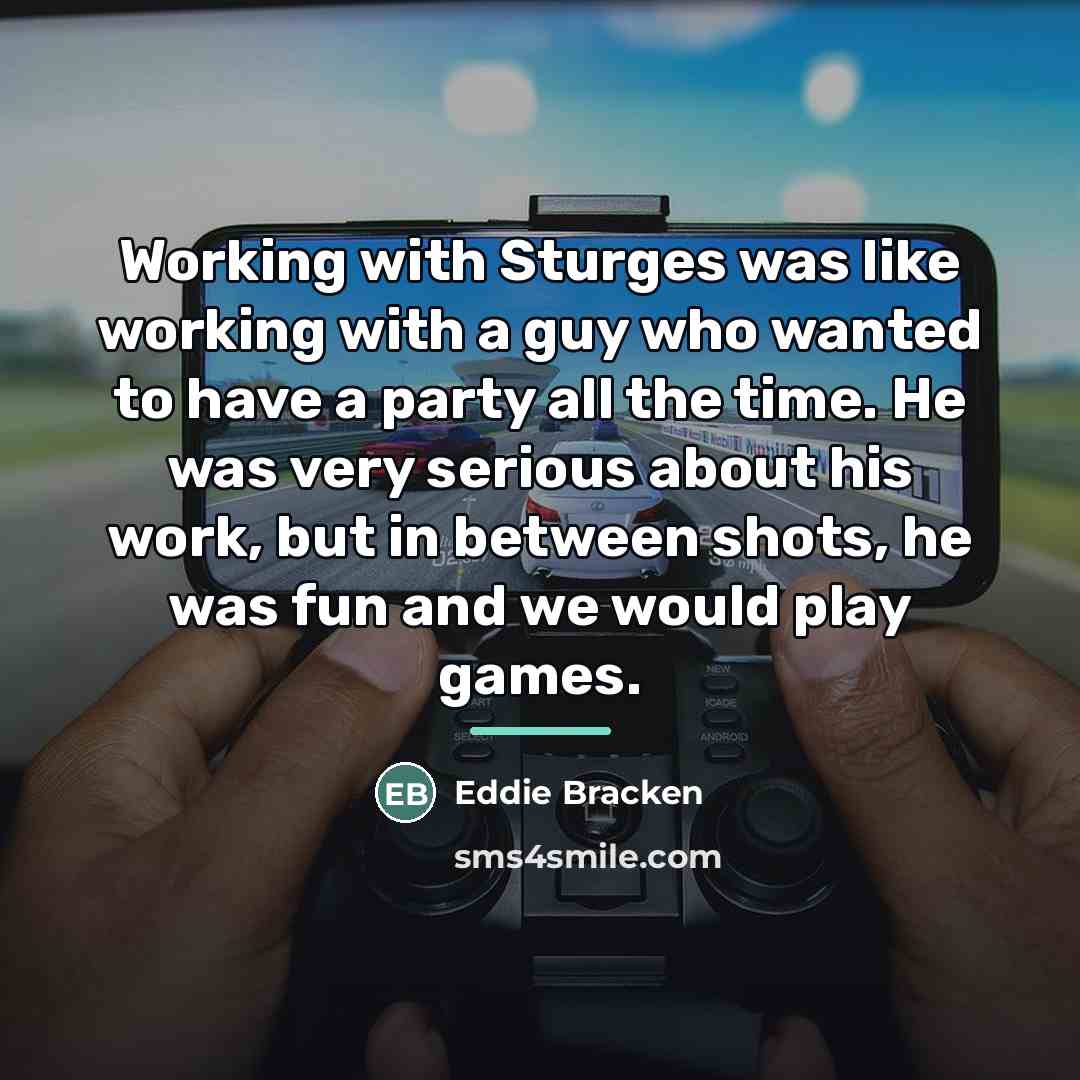 “Working with Sturges was like working with a guy who…” quote by Eddie Bracken