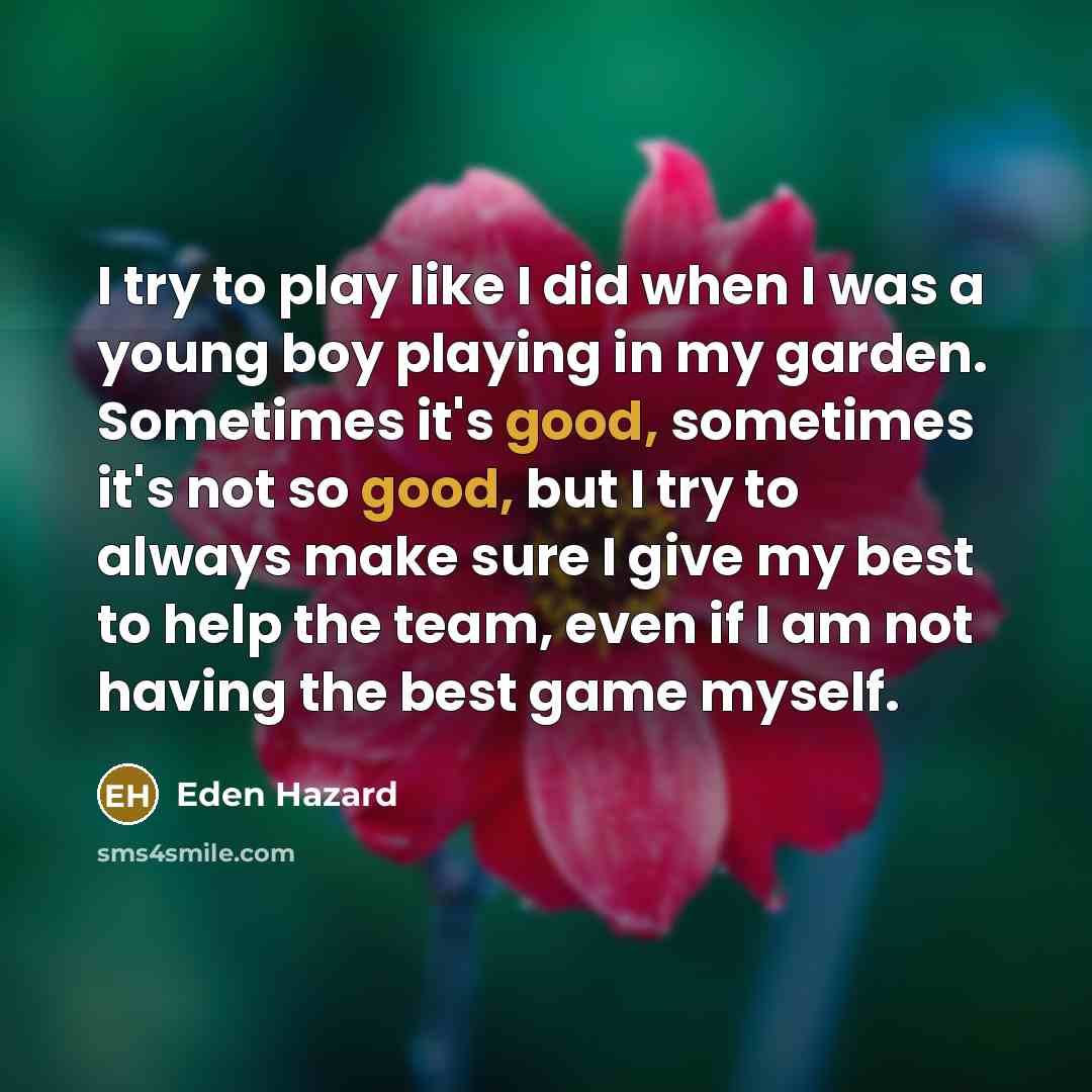“I try to play like I did when I was…” quote by Eden Hazard